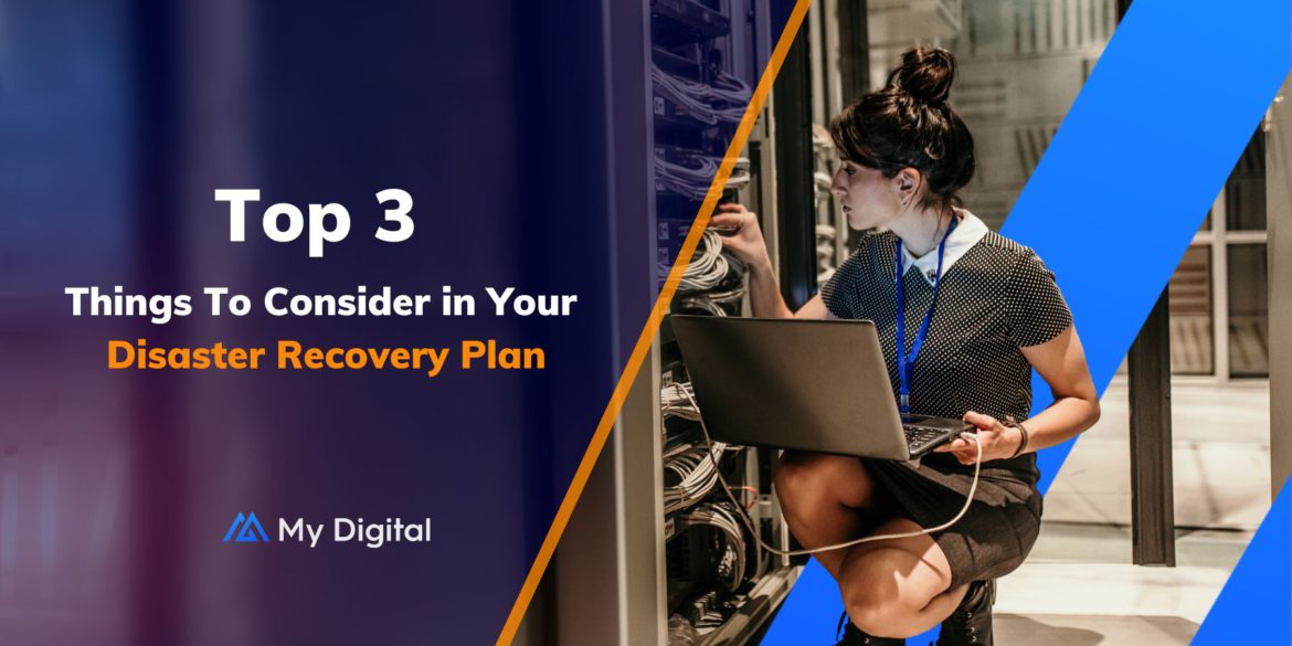 Top 3 Things to Consider in Your Disaster Recovery Plan